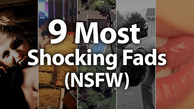 9 Most Shocking Fads (NSFW)